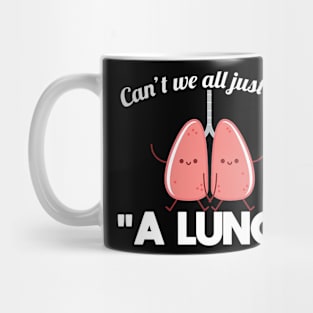 Cant We All Just get A Lung Mug